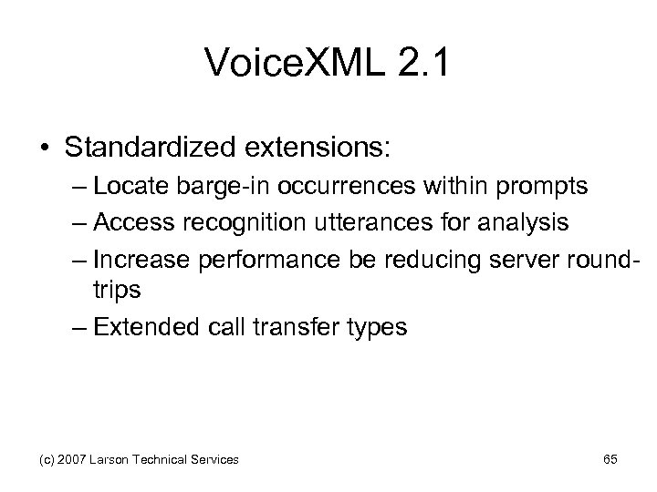 Voice. XML 2. 1 • Standardized extensions: – Locate barge-in occurrences within prompts –