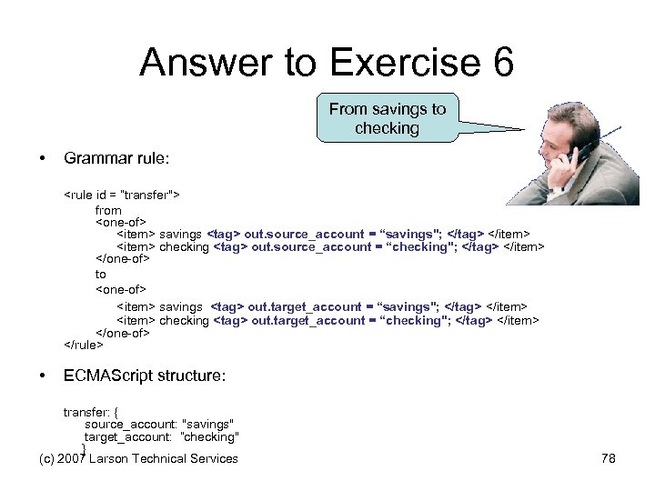 Answer to Exercise 6 From savings to checking • Grammar rule: <rule id =