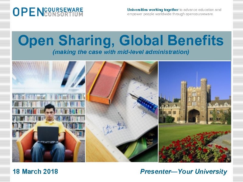 Universities working together to advance education and empower people worldwide through opencourseware. Open Sharing,