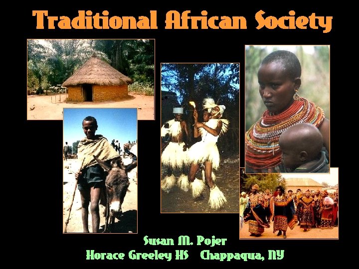 Traditional African Society Susan M. Pojer Horace Greeley HS Chappaqua, NY 