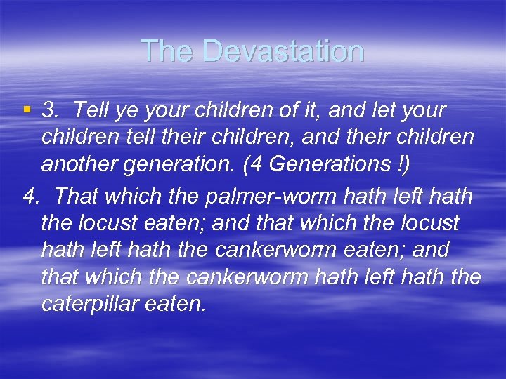 The Devastation § 3. Tell ye your children of it, and let your children