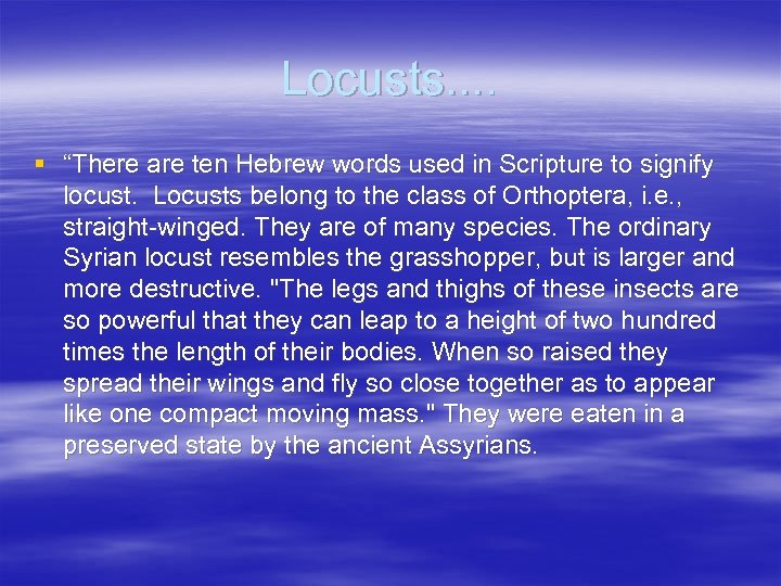 Locusts. . § “There are ten Hebrew words used in Scripture to signify locust.