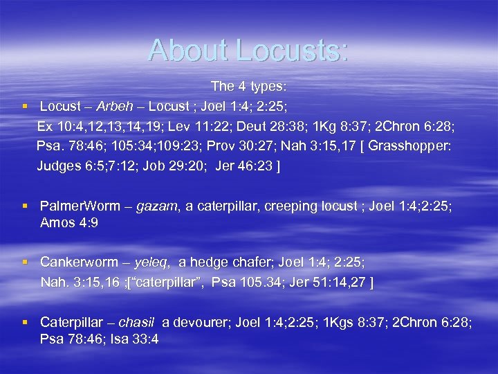 About Locusts: The 4 types: § Locust – Arbeh – Locust ; Joel 1: