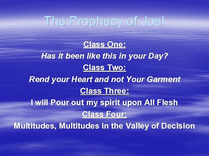 The Prophecy of Joel Class One: Has it been like this in your Day?