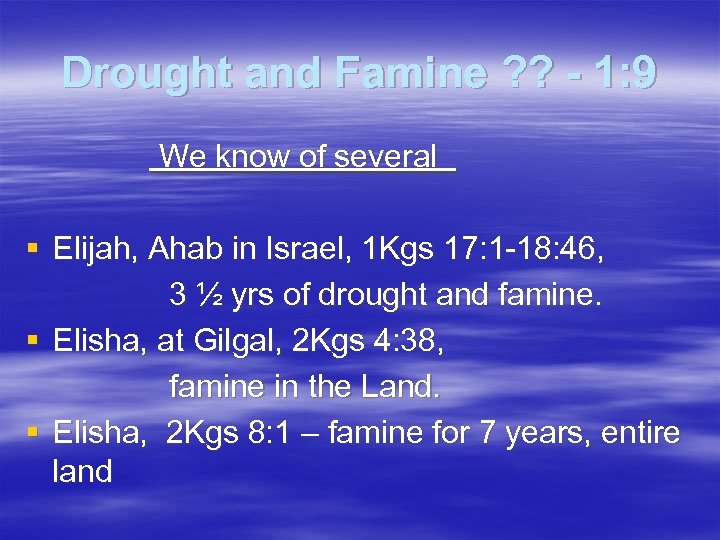 Drought and Famine ? ? - 1: 9 We know of several § Elijah,