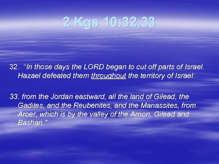 2 Kgs 10: 32, 33 32. “In those days the LORD began to cut