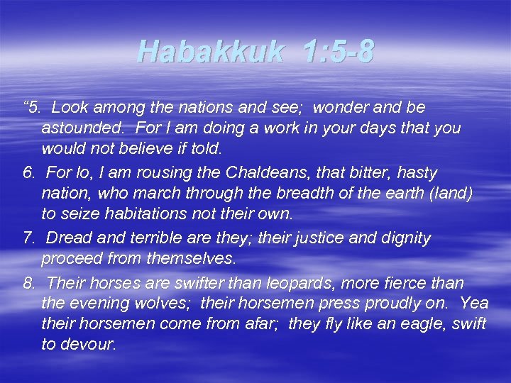 Habakkuk 1: 5 -8 “ 5. Look among the nations and see; wonder and