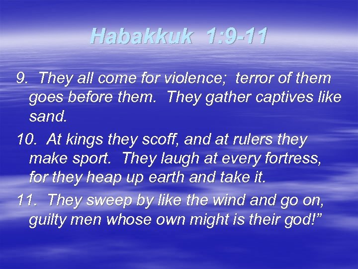 Habakkuk 1: 9 -11 9. They all come for violence; terror of them goes