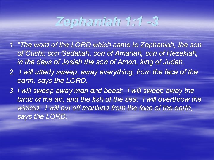 Zephaniah 1: 1 -3 1. “The word of the LORD which came to Zephaniah,