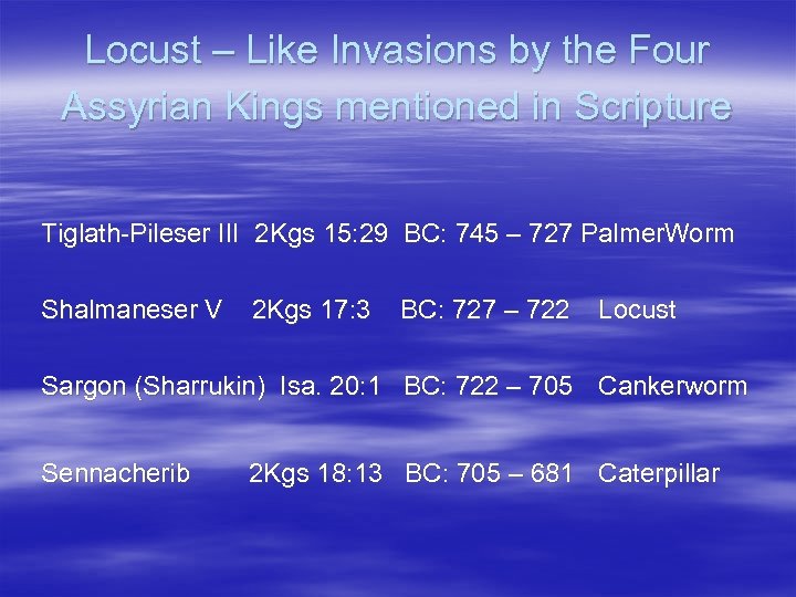 Locust – Like Invasions by the Four Assyrian Kings mentioned in Scripture Tiglath-Pileser III