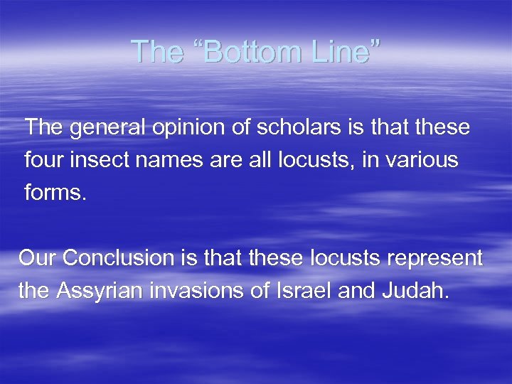 The “Bottom Line” The general opinion of scholars is that these four insect names