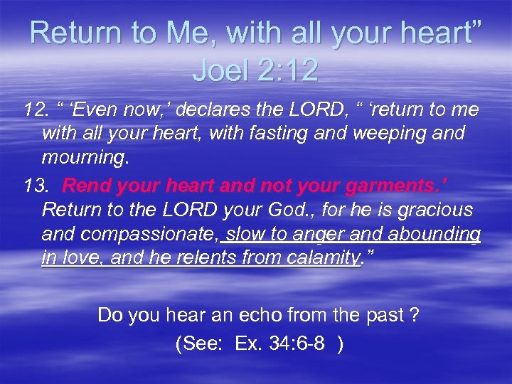 Return to Me, with all your heart” Joel 2: 12 12. “ ‘Even now,