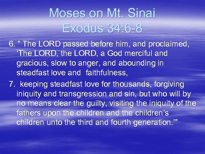Moses on Mt. Sinai Exodus 34: 6 -8 6. “ The LORD passed before
