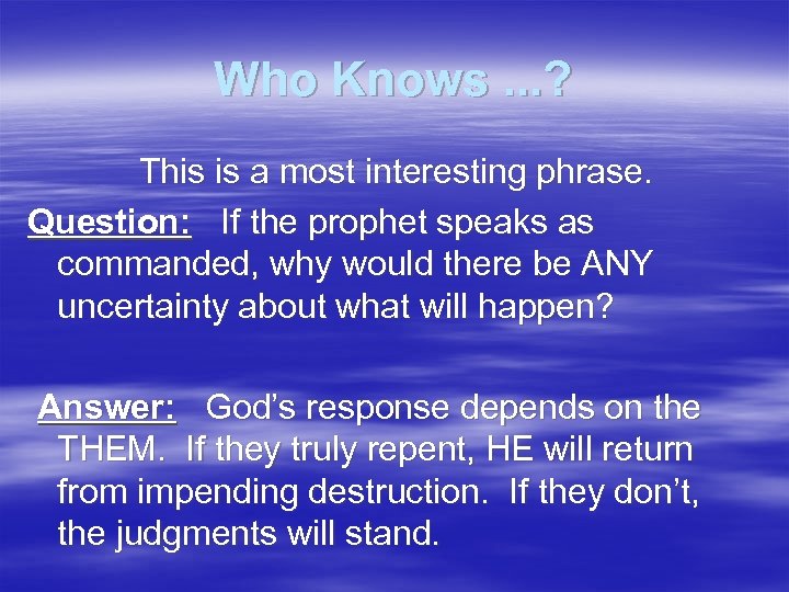 Who Knows. . . ? This is a most interesting phrase. Question: If the