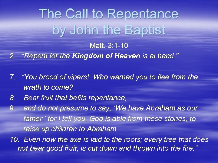 The Call to Repentance by John the Baptist Matt. 3: 1 -10 2. “Repent