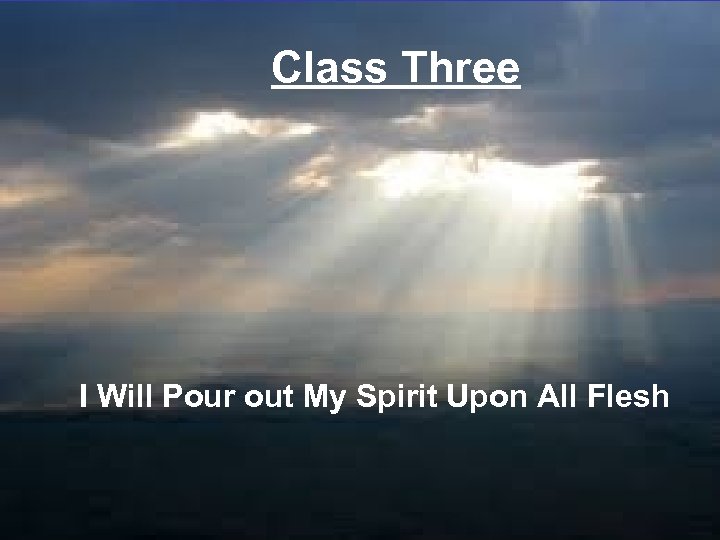 Class Three I Will Pour out My Spirit Upon All Flesh 