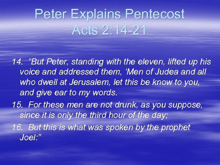 Peter Explains Pentecost Acts 2: 14 -21 14. “But Peter, standing with the eleven,