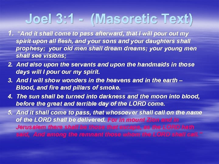 Joel 3: 1 - (Masoretic Text) 1. “And it shall come to pass afterward,