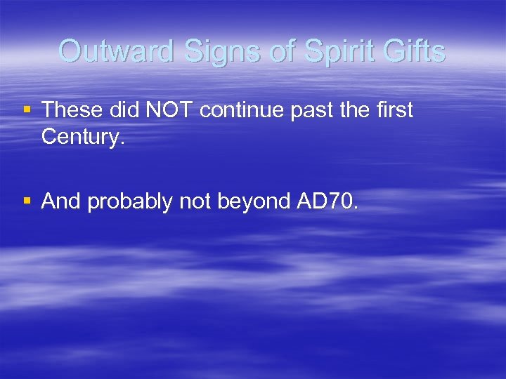 Outward Signs of Spirit Gifts § These did NOT continue past the first Century.