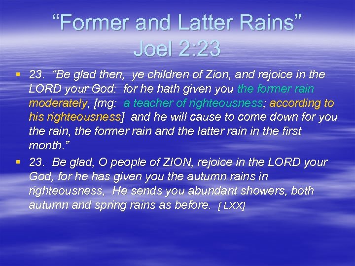 “Former and Latter Rains” Joel 2: 23 § 23. “Be glad then, ye children