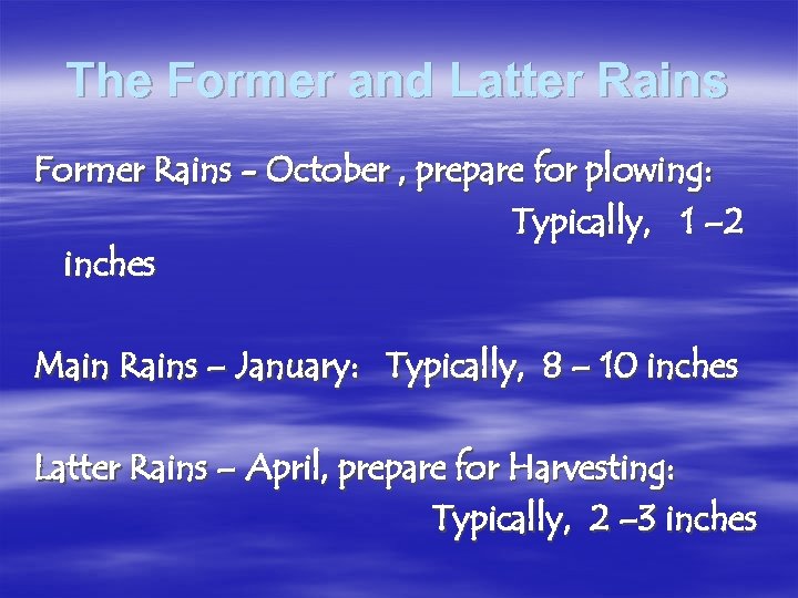 The Former and Latter Rains Former Rains - October , prepare for plowing: Typically,