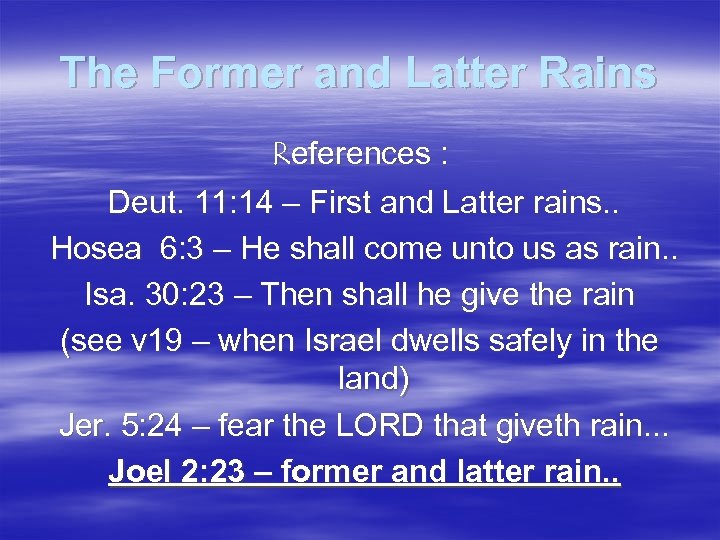 The Former and Latter Rains References : Deut. 11: 14 – First and Latter