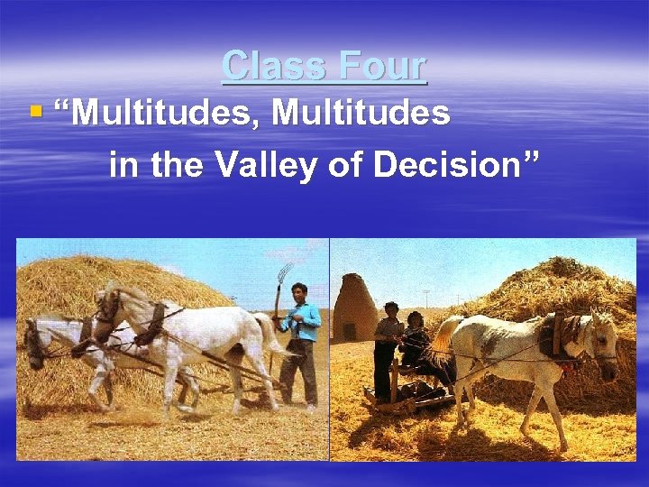 Class Four § “Multitudes, Multitudes in the Valley of Decision” 