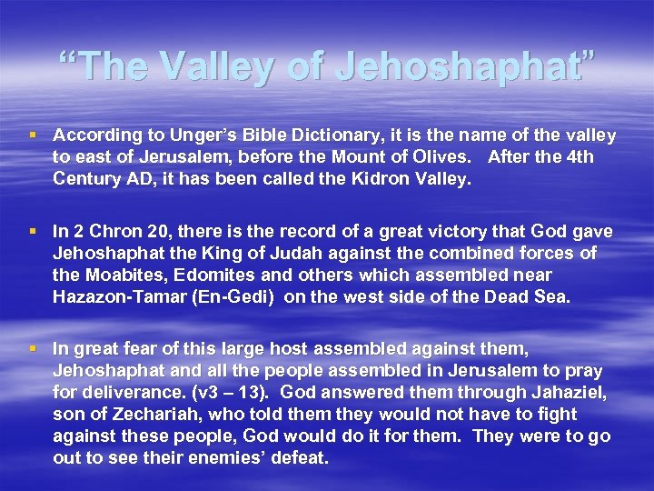 “The Valley of Jehoshaphat” § According to Unger’s Bible Dictionary, it is the name