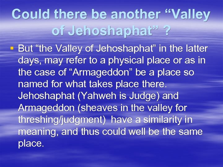 Could there be another “Valley of Jehoshaphat” ? § But “the Valley of Jehoshaphat”