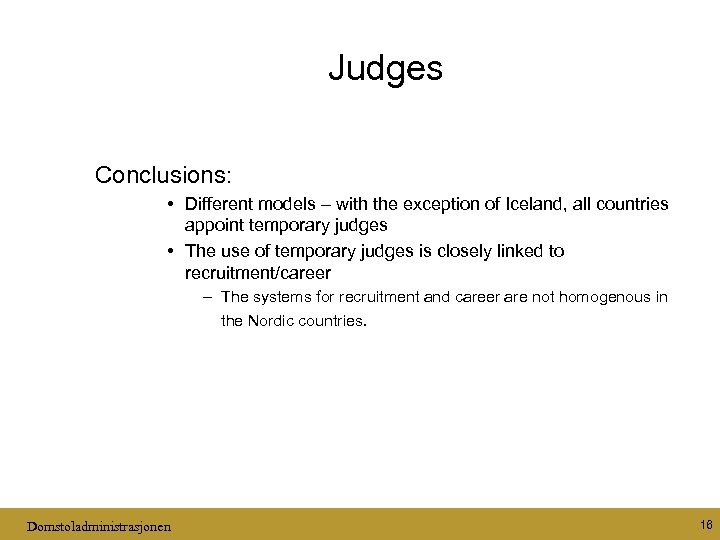 Judges Conclusions: • Different models – with the exception of Iceland, all countries appoint