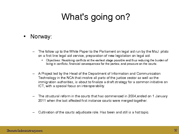 What's going on? • Norway: – The follow up to the White Paper to