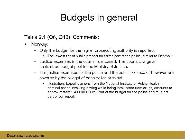 Budgets in general Table 2. 1 (Q 6, Q 13): Comments: • Norway: –