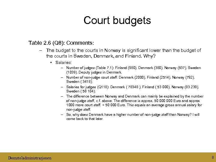  Court budgets Table 2. 6 (Q 8): Comments: – The budget to the