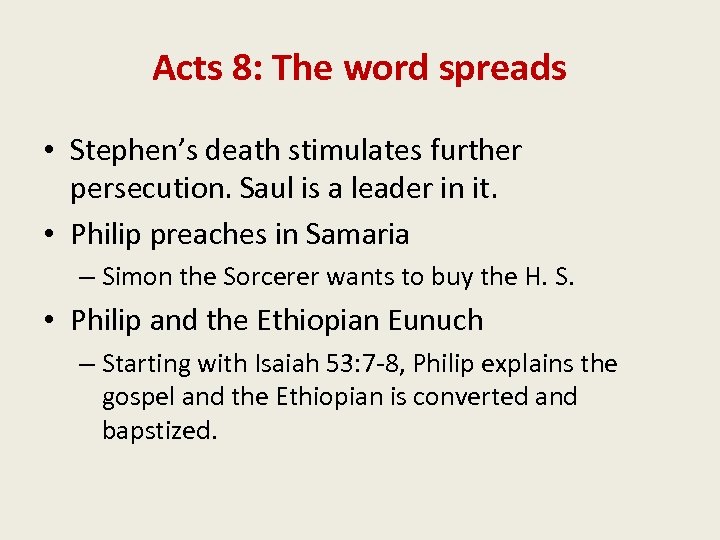 Acts 8: The word spreads • Stephen’s death stimulates further persecution. Saul is a