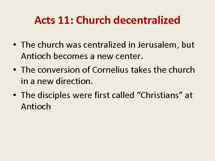 Acts 11: Church decentralized • The church was centralized in Jerusalem, but Antioch becomes