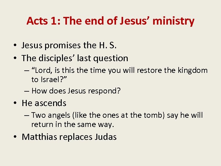 Acts 1: The end of Jesus’ ministry • Jesus promises the H. S. •