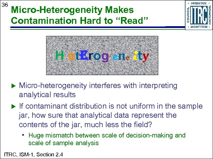 36 Micro-Heterogeneity Makes Contamination Hard to “Read” H eterog ene ity u Micro-heterogeneity interferes