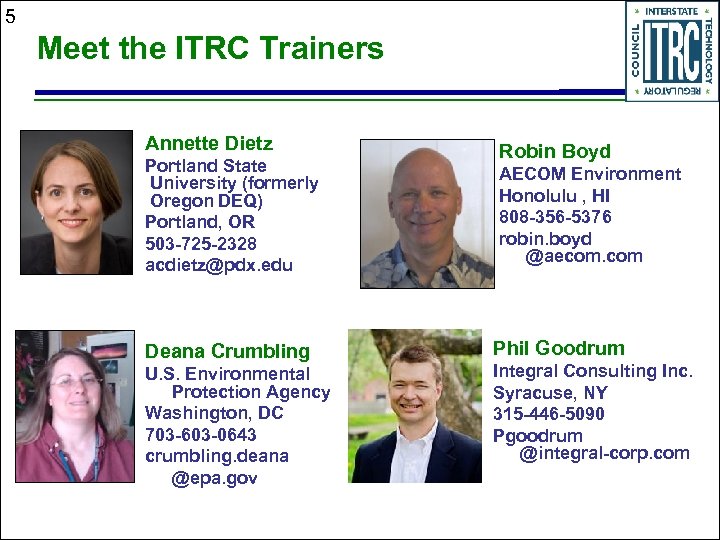5 Meet the ITRC Trainers Annette Dietz Portland State University (formerly Oregon DEQ) Portland,