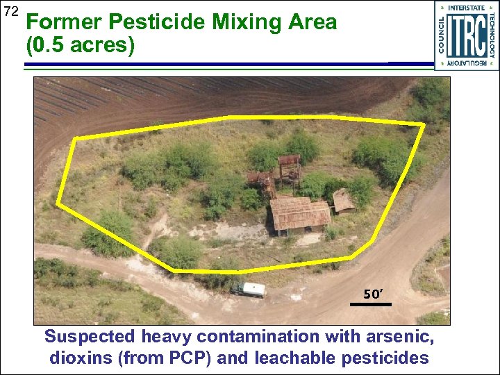 72 Former Pesticide Mixing Area (0. 5 acres) 50’ Suspected heavy contamination with arsenic,
