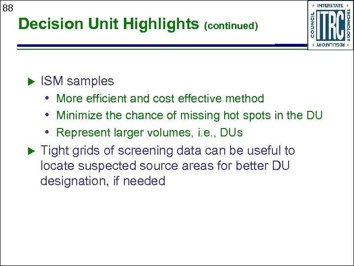 88 Decision Unit Highlights (continued) u ISM samples • More efficient and cost effective