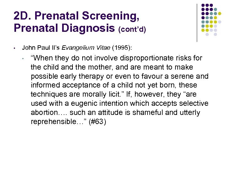 2 D. Prenatal Screening, Prenatal Diagnosis (cont’d) • John Paul II’s Evangelium Vitae (1995):