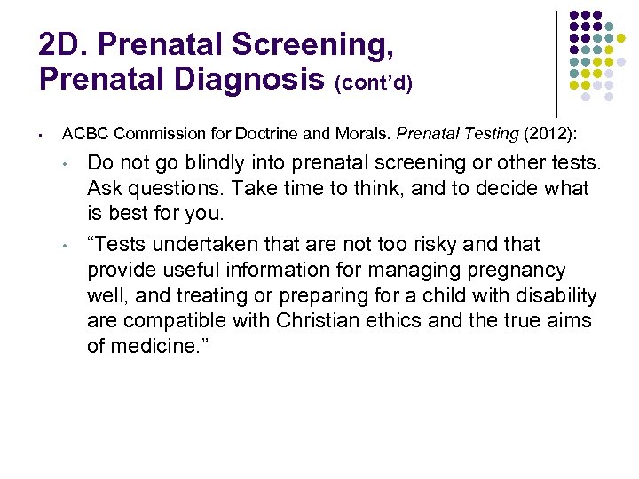 2 D. Prenatal Screening, Prenatal Diagnosis (cont’d) • ACBC Commission for Doctrine and Morals.