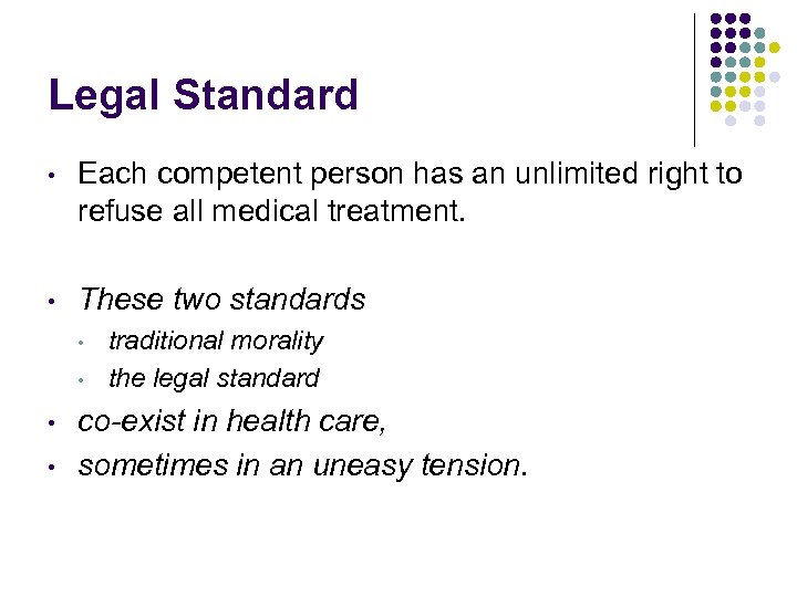 Legal Standard • Each competent person has an unlimited right to refuse all medical