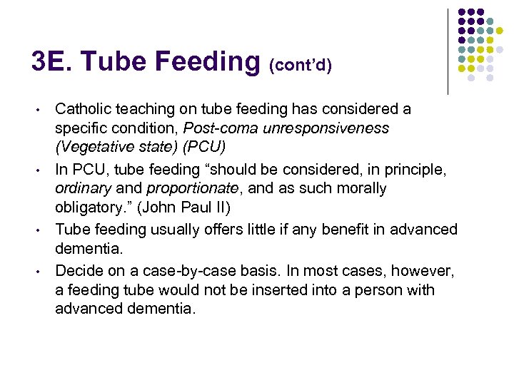 3 E. Tube Feeding (cont’d) • • Catholic teaching on tube feeding has considered