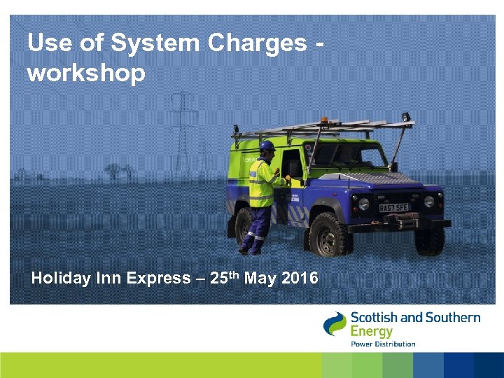 Use of System Charges - workshop Holiday Inn Express – 25 th May 2016