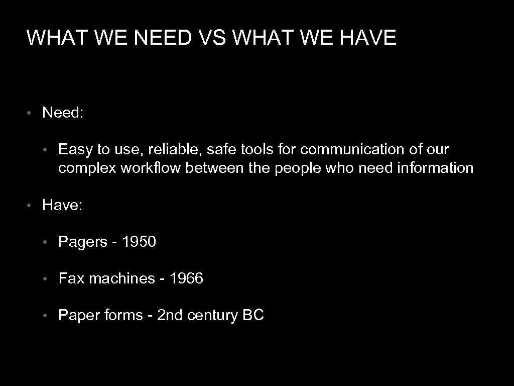 WHAT WE NEED VS WHAT WE HAVE • Need: • Easy to use, reliable,