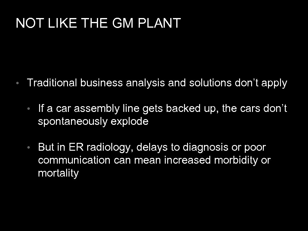 NOT LIKE THE GM PLANT • Traditional business analysis and solutions don’t apply •
