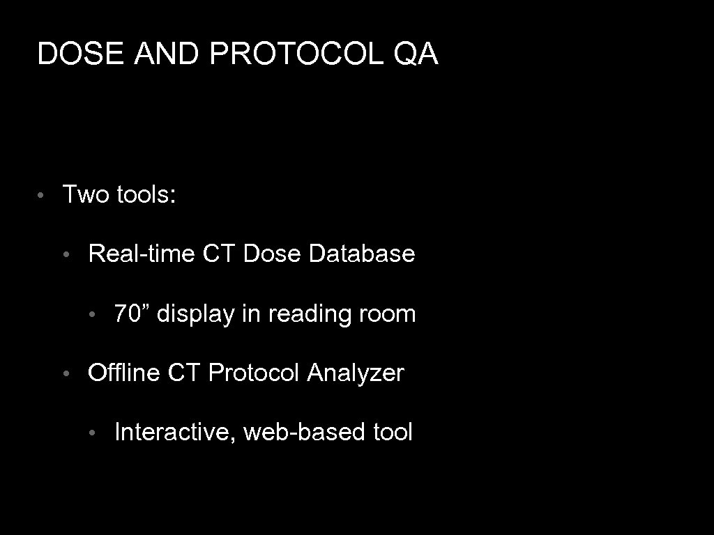DOSE AND PROTOCOL QA • Two tools: • Real-time CT Dose Database • 70”