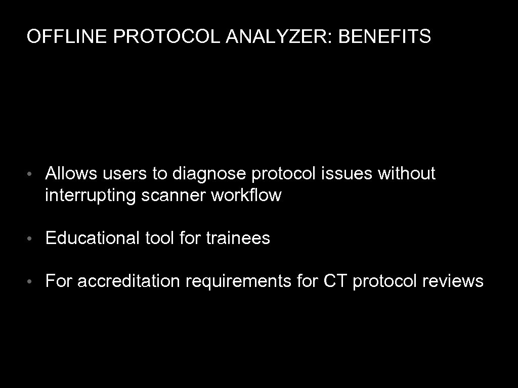 OFFLINE PROTOCOL ANALYZER: BENEFITS • Allows users to diagnose protocol issues without interrupting scanner