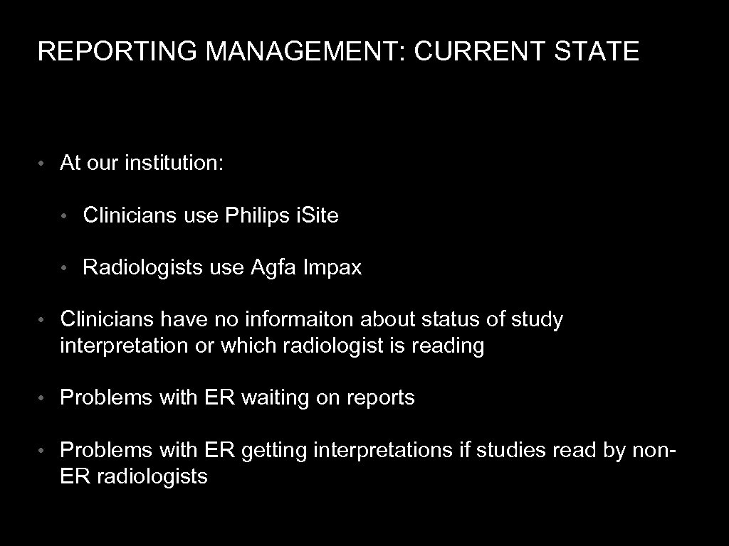REPORTING MANAGEMENT: CURRENT STATE • At our institution: • Clinicians use Philips i. Site